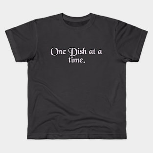 One Dish at a time. Kids T-Shirt